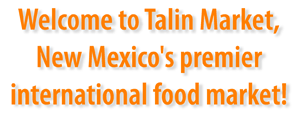 Welcome to Talin Market, New Mexico's premier international food market!